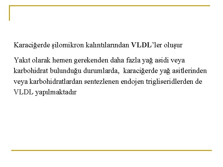 Karaciğerde şilomikron kalıntılarından VLDL’ler oluşur Yakıt olarak hemen gerekenden daha fazla yağ asidi veya