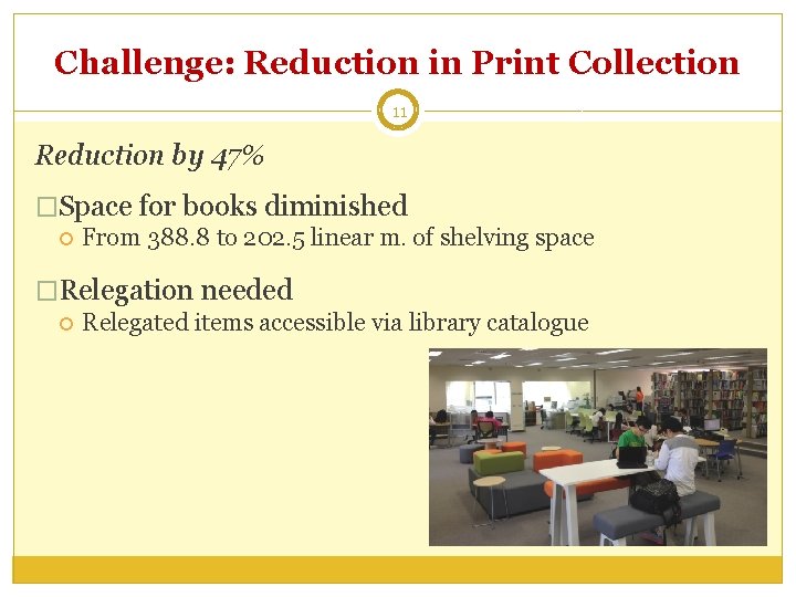 Challenge: Reduction in Print Collection 11 Reduction by 47% �Space for books diminished From