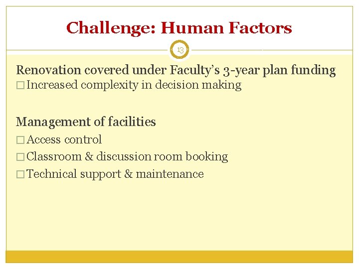 Challenge: Human Factors 13 Renovation covered under Faculty’s 3 -year plan funding � Increased