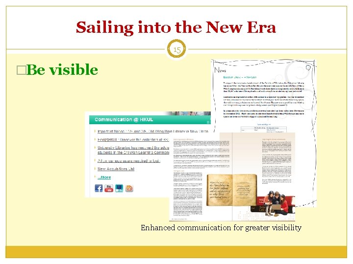 Sailing into the New Era 15 �Be visible Enhanced communication for greater visibility 