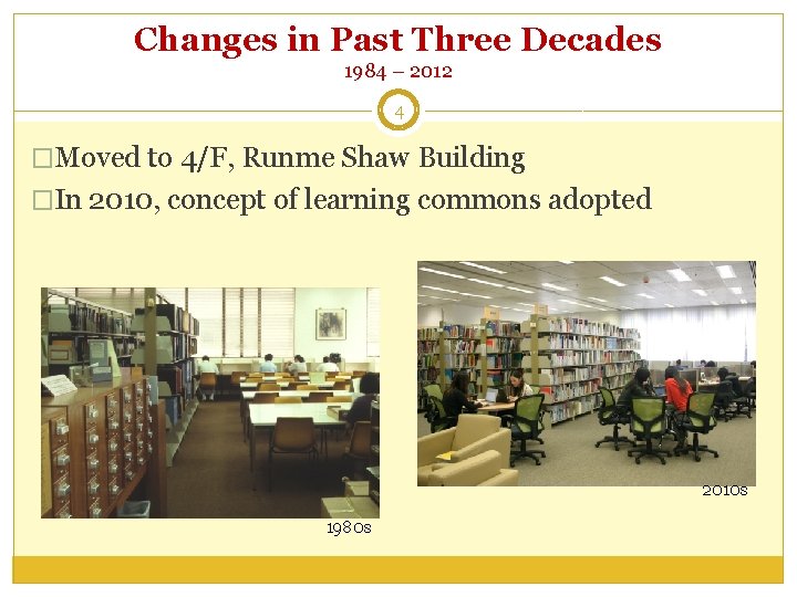 Changes in Past Three Decades 1984 – 2012 4 �Moved to 4/F, Runme Shaw