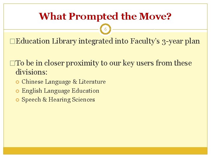 What Prompted the Move? 6 �Education Library integrated into Faculty’s 3 -year plan �To