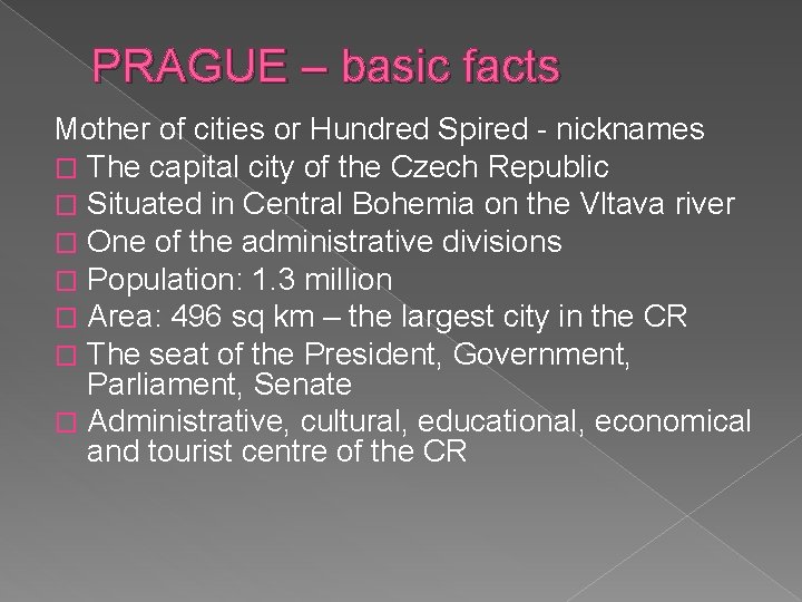 PRAGUE – basic facts Mother of cities or Hundred Spired - nicknames � The