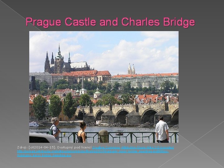 Prague Castle and Charles Bridge Zdroj: [cit 2014 -04 -15]. Dostupný pod licencí Creative