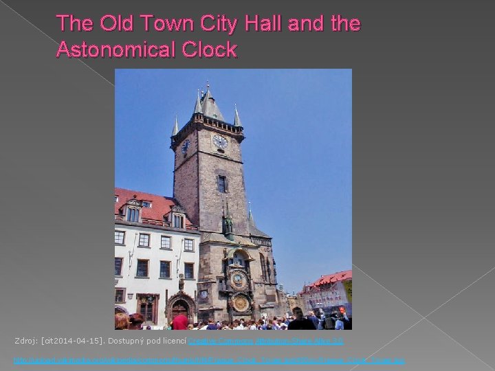 The Old Town City Hall and the Astonomical Clock Zdroj: [cit 2014 -04 -15].