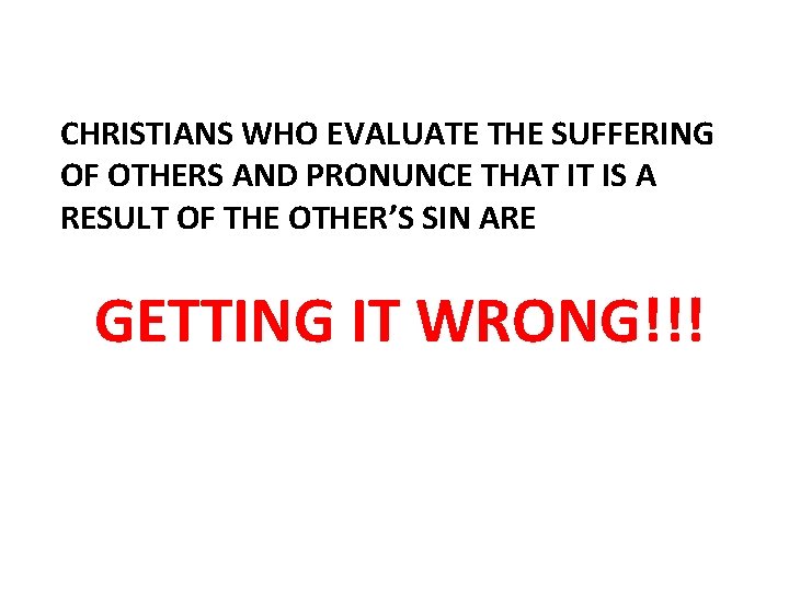 CHRISTIANS WHO EVALUATE THE SUFFERING OF OTHERS AND PRONUNCE THAT IT IS A RESULT