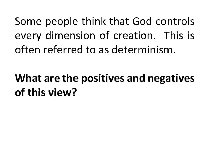 Some people think that God controls every dimension of creation. This is often referred