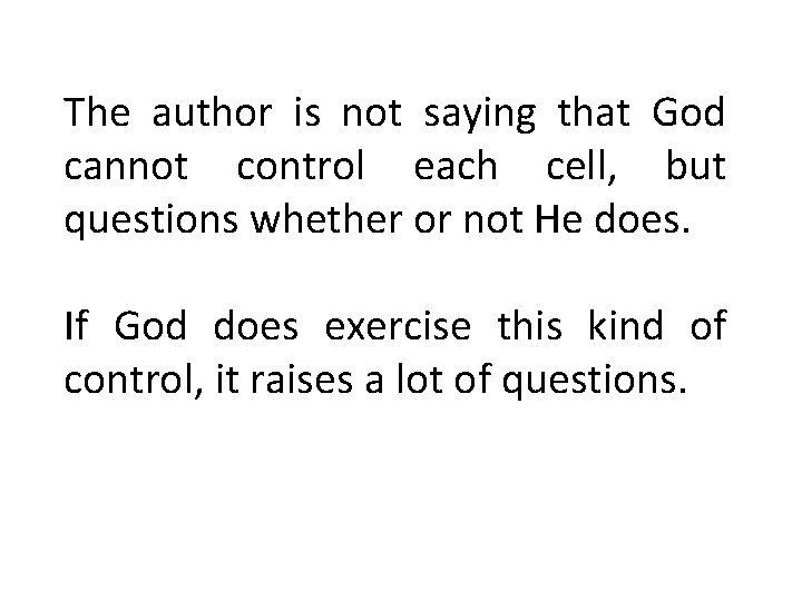 The author is not saying that God cannot control each cell, but questions whether