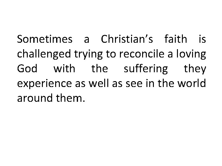 Sometimes a Christian’s faith is challenged trying to reconcile a loving God with the