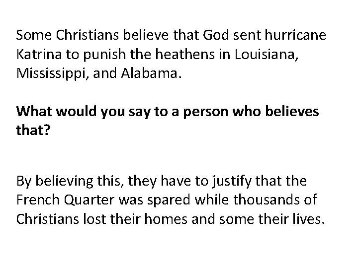Some Christians believe that God sent hurricane Katrina to punish the heathens in Louisiana,
