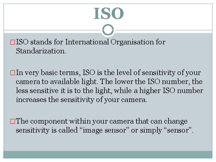 ISO �ISO stands for International Organisation for Standarization. �In very basic terms, ISO is
