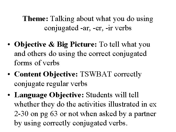 Theme: Talking about what you do using conjugated -ar, -er, -ir verbs • Objective