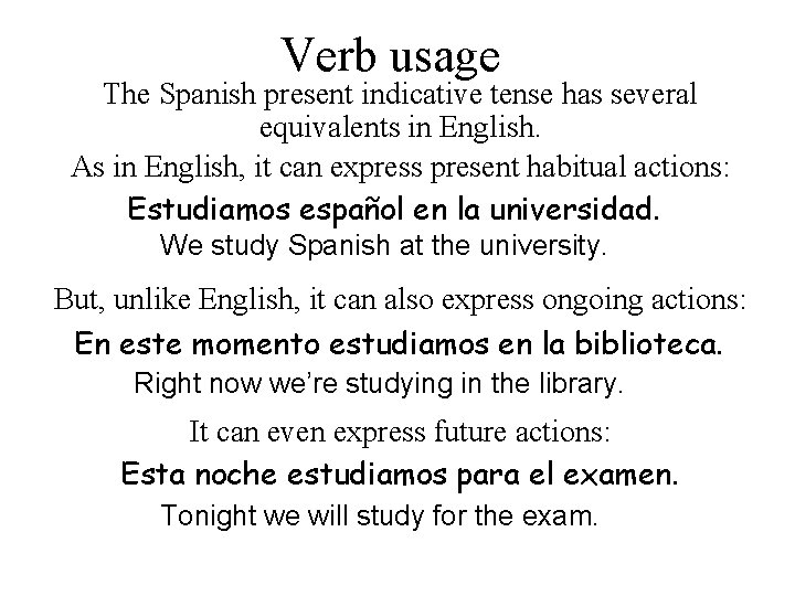 Verb usage The Spanish present indicative tense has several equivalents in English. As in