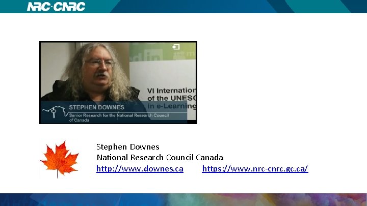 Stephen Downes National Research Council Canada http: //www. downes. ca https: //www. nrc-cnrc. gc.