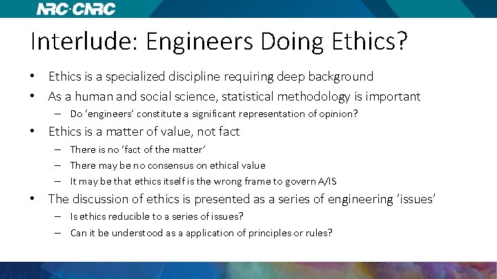 Interlude: Engineers Doing Ethics? • Ethics is a specialized discipline requiring deep background •