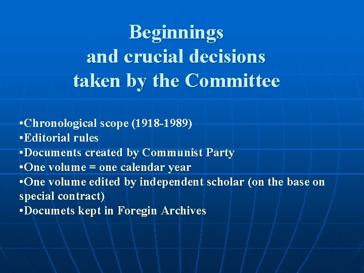 Beginnings and crucial decisions taken by the Committee • Chronological scope (1918 -1989) •