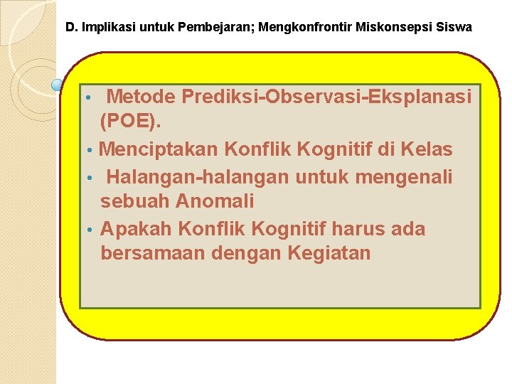 D. Implikasi untuk Pembejaran; Mengkonfrontir Miskonsepsi Siswa Metode Prediksi-Observasi-Eksplanasi (POE). • Menciptakan Konflik Kognitif