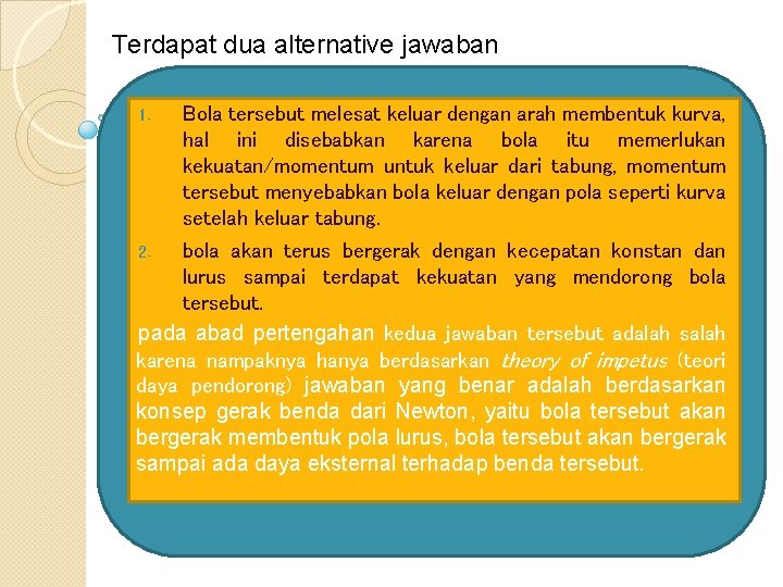 Terdapat dua alternative jawaban Bola tersebut melesat keluar dengan arah membentuk kurva, hal ini