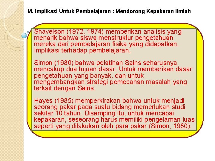 M. Implikasi Untuk Pembelajaran : Mendorong Kepakaran Ilmiah Shavelson (1972, 1974) memberikan analisis yang