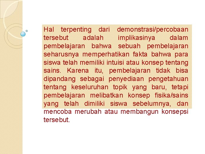 Hal terpenting dari demonstrasi/percobaan tersebut adalah implikasinya dalam pembelajaran bahwa sebuah pembelajaran seharusnya memperhatikan
