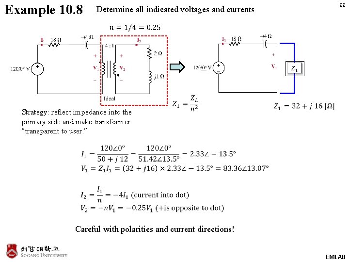 Example 10. 8 22 Determine all indicated voltages and currents Strategy: reflect impedance into