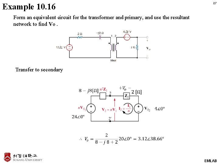27 Example 10. 16 Form an equivalent circuit for the transformer and primary, and