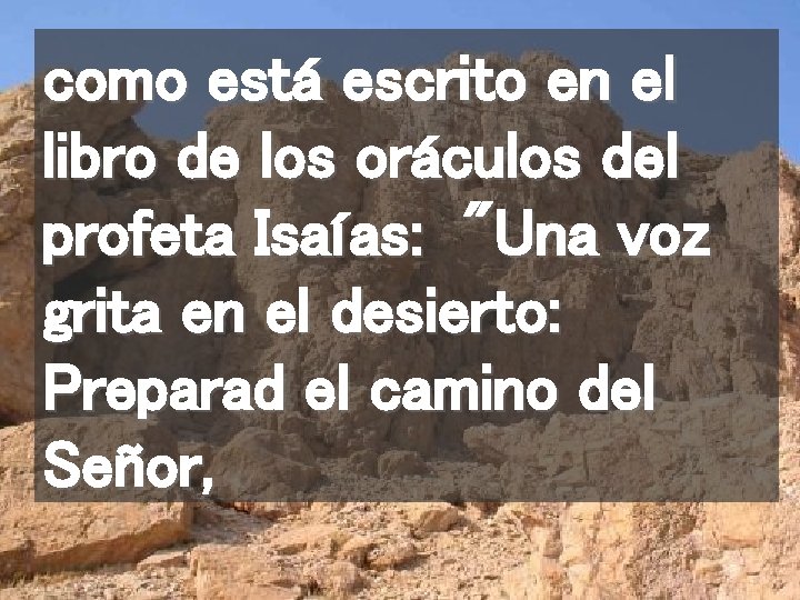 como está escrito en el libro de los oráculos del profeta Isaías: "Una voz