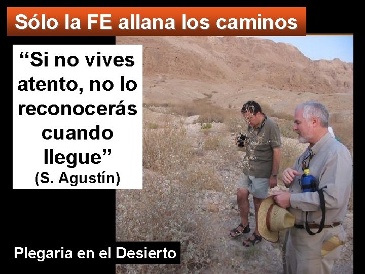 Sólo la FE allana los caminos “Si no vives atento, no lo reconocerás cuando