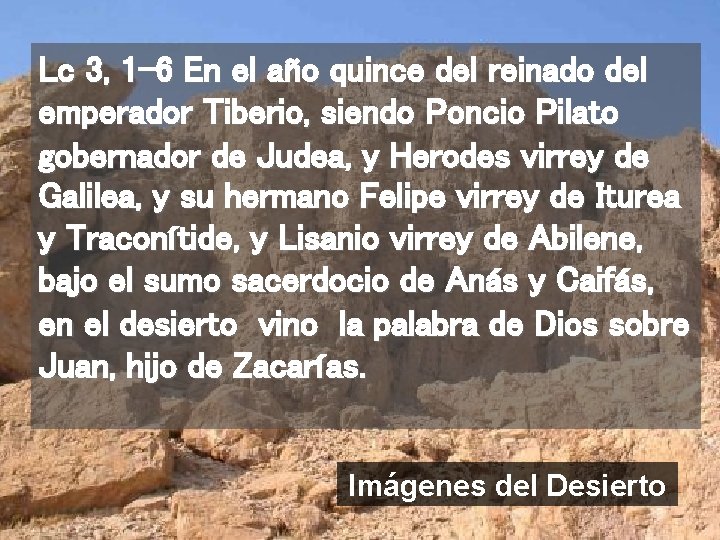 Lc 3, 1 -6 En el año quince del reinado del emperador Tiberio, siendo