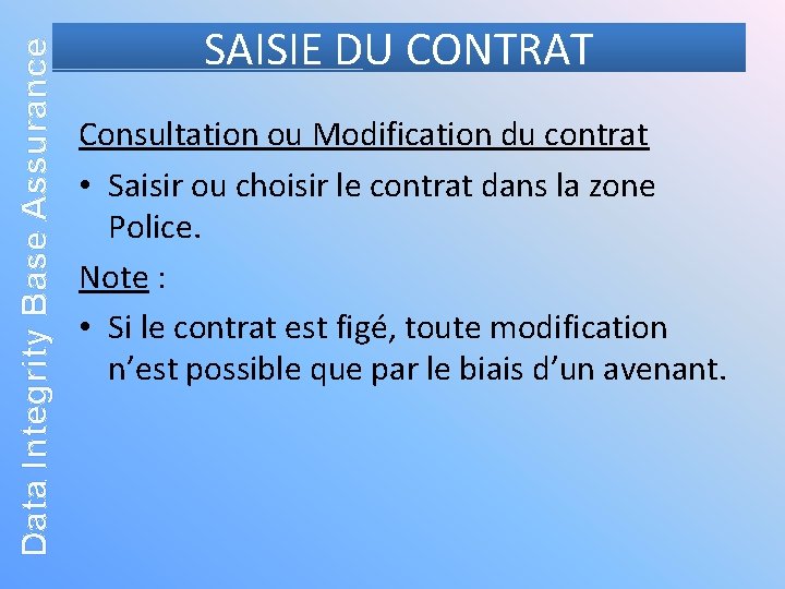 Data Integrity Base Assurance SAISIE DU CONTRAT Consultation ou Modification du contrat • Saisir