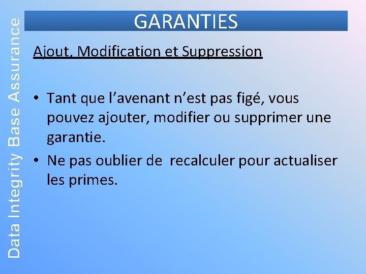 Data Integrity Base Assurance GARANTIES Ajout, Modification et Suppression • Tant que l’avenant n’est