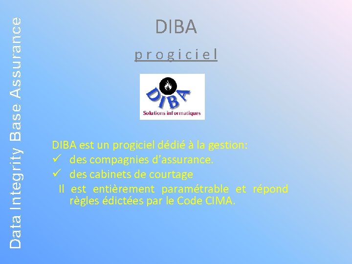 Data Integrity Base Assurance DIBA progiciel DIBA est un progiciel dédié à la gestion: