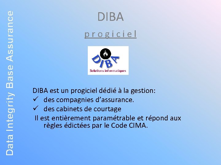 Data Integrity Base Assurance DIBA progiciel DIBA est un progiciel dédié à la gestion: