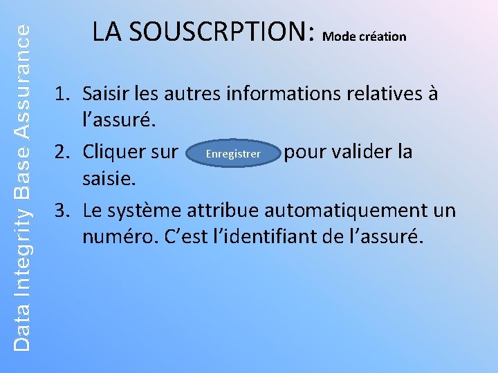 Data Integrity Base Assurance LA SOUSCRPTION: Mode création 1. Saisir les autres informations relatives