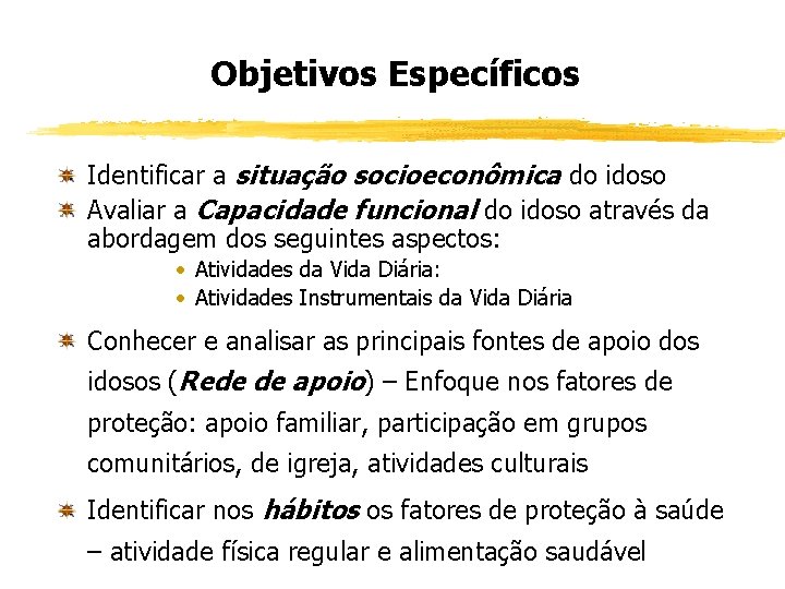 Objetivos Específicos Identificar a situação socioeconômica do idoso Avaliar a Capacidade funcional do idoso