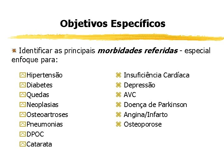 Objetivos Específicos Identificar as principais morbidades referidas - especial enfoque para: y. Hipertensão y.