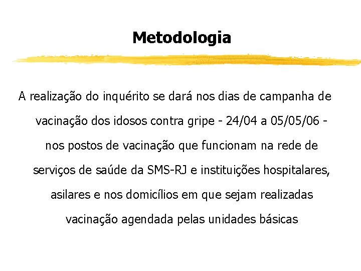 Metodologia A realização do inquérito se dará nos dias de campanha de vacinação dos