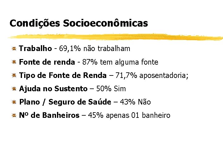 Condições Socioeconômicas Trabalho - 69, 1% não trabalham Fonte de renda - 87% tem