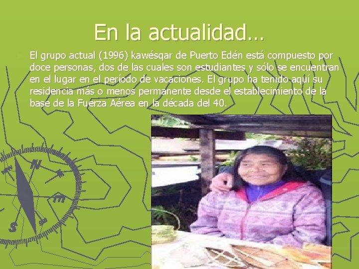 En la actualidad… ► El grupo actual (1996) kawésqar de Puerto Edén está compuesto