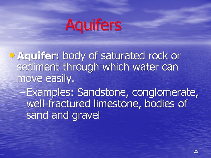 Aquifers • Aquifer: body of saturated rock or sediment through which water can move