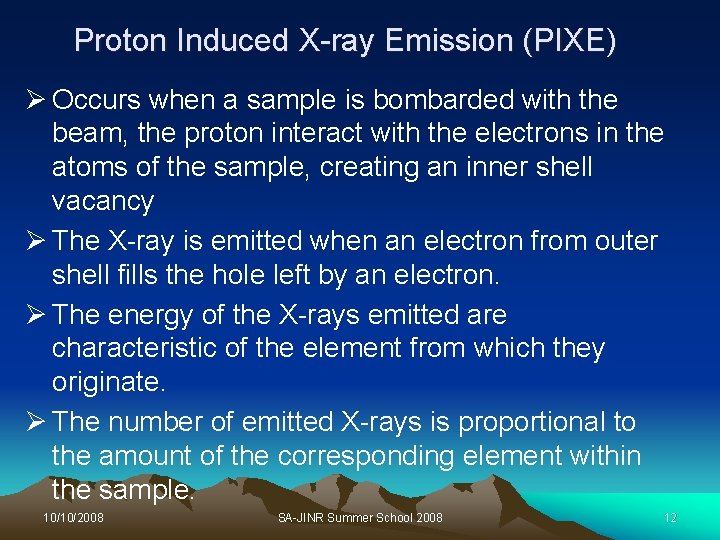 Proton Induced X-ray Emission (PIXE) Ø Occurs when a sample is bombarded with the