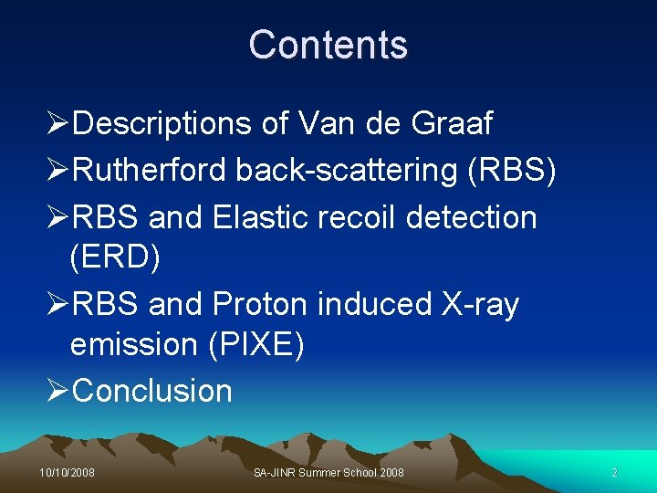 Contents ØDescriptions of Van de Graaf ØRutherford back-scattering (RBS) ØRBS and Elastic recoil detection