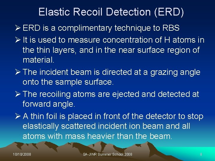 Elastic Recoil Detection (ERD) Ø ERD is a complimentary technique to RBS Ø It