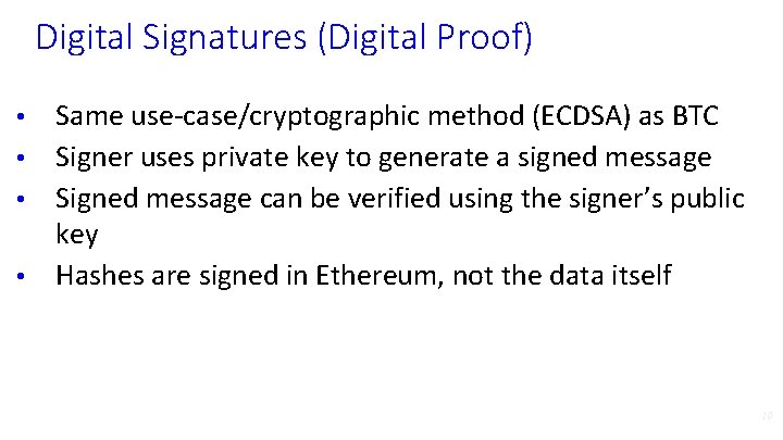 Digital Signatures (Digital Proof) Same use-case/cryptographic method (ECDSA) as BTC • Signer uses private