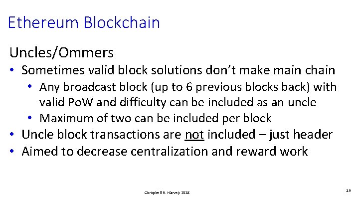 Ethereum Blockchain Uncles/Ommers • Sometimes valid block solutions don’t make main chain • Any