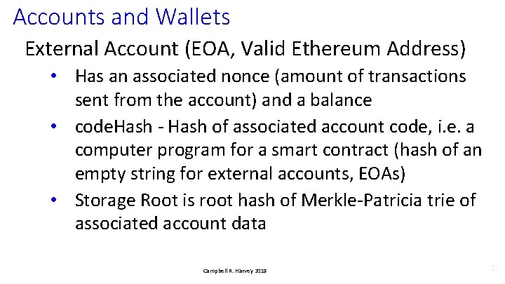 Accounts and Wallets External Account (EOA, Valid Ethereum Address) • Has an associated nonce