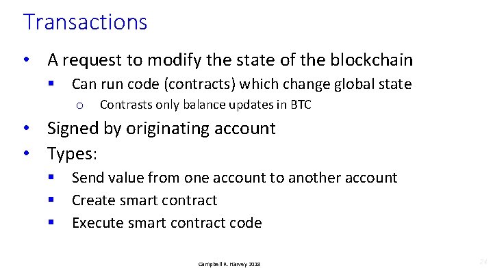 Transactions • A request to modify the state of the blockchain § Can run