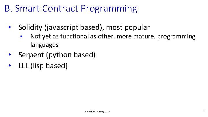 B. Smart Contract Programming • Solidity (javascript based), most popular § Not yet as