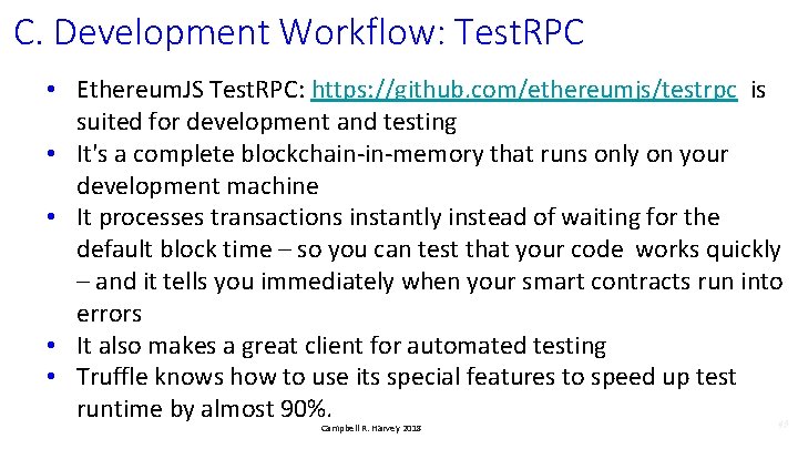 C. Development Workflow: Test. RPC • Ethereum. JS Test. RPC: https: //github. com/ethereumjs/testrpc is