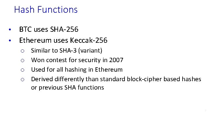 Hash Functions BTC uses SHA-256 • Ethereum uses Keccak-256 • o o Similar to
